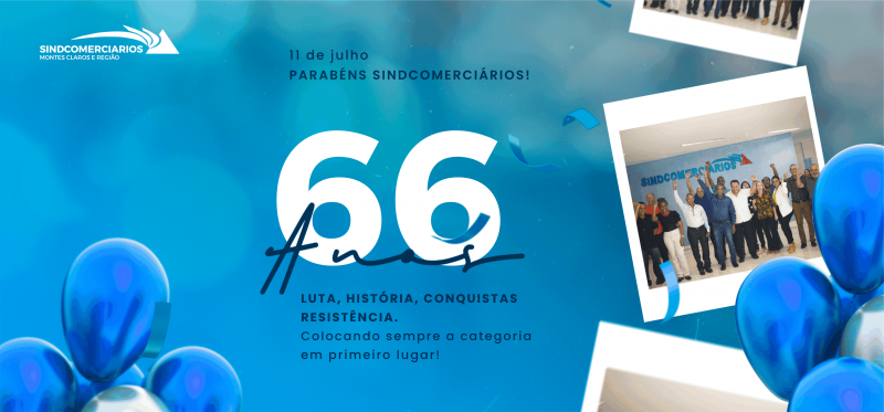 SINDCOMERCIÁRIOS DE MONTES CLAROS COMPLETA 66 ANOS DE UNIÃO, LUTAS E CONQUISTAS